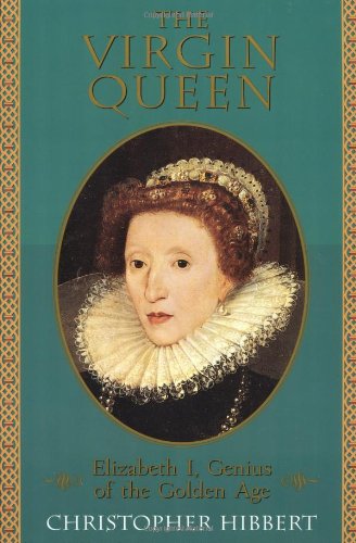 The Virgin Queen: Elizabeth I, Genius Of The Golden Age
