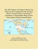 The 2007 Import and Export Market for Heterocyclic Compounds with Nitrogen Hetero-Atom(s) Only, Containing a Quinoline or Isoquinoline Ring-System Not Further Fused in United States