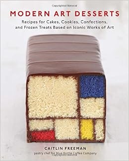 Modern Art Desserts: Recipes for Cakes, Cookies, Confections, and Frozen Treats Based on Iconic Works of Art