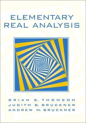 Elementary Real Analysis 1st edition by Thomson, Brian S., Bruckner, Judith B., Bruckner, Andrew M. (2000) Hardcover