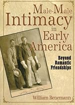 Male-Male Intimacy in Early America: Beyond Romantic Friendships