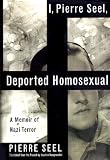 I, Pierre Seel, Deported Homosexual: A Memoir of Nazi Terror
