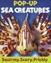 Sea Creatures Pop-up: Squirmy, Scary Fish Face-to-Face