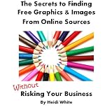 How to Find Totally FREE Graphics & Images Without Risking Your Business ~ Heidi White