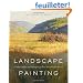 Landscape Painting: Essential Concepts and Techniques For Plein Air and Studio Practice