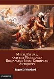 Myth, ritual, and the warrior in Roman and Indo-European antiquity