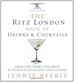 The Ritz London Book of Drinks & Cocktails: From fine wines and fruit punches to cocktails and canapes