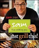  : Sam the Cooking Guy: Just Grill This!