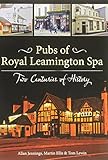 Pubs of Royal Leamington Spa : two centuries of history