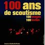 100 Ans de Scoutisme : 100 Images - 100 Textes de Michel Seyrat - Sgdf