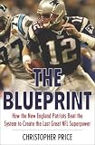 The Blueprint: How the New England Patriots Beat the System to Create the Last Great NFL Superpower