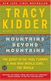Mountains Beyond Mountains: The Quest of Dr. Paul Farmer, a Man Who Would Cure the World