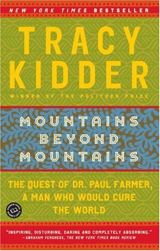 Mountains Beyond Mountains: The Quest of Dr. Paul Farmer, a Man Who Would Cure the World