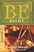 Be Right (Romans): How to Be Right with God, Yourself, and Others (The BE Series Commentary)