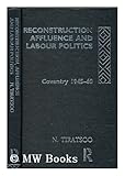 Reconstruction, affluence and Labour politics : Coventry, 1945-1960