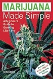 Marijuana Made Simple: A Beginners Guide to Growing Like A Pro