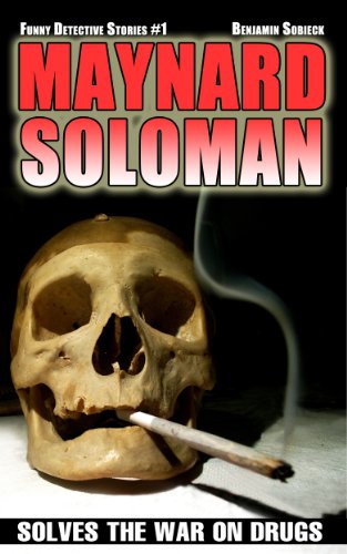 Maynard Soloman Solves the War on Drugs (Funny Detective Stories Book 1)