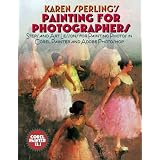 Karen Sperling's Painting for Photographers: Steps and Art Lessons for Painting Photos in Corel Painter 12.1 and Adobe Photoshop CS5