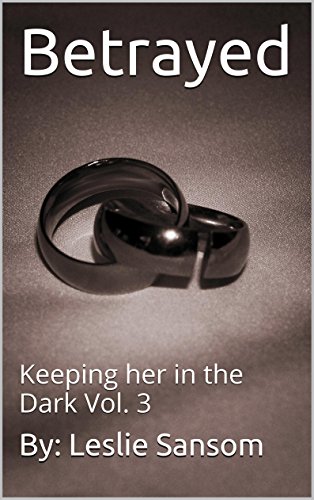 Betrayed: Keeping her in the Dark Vol. 3