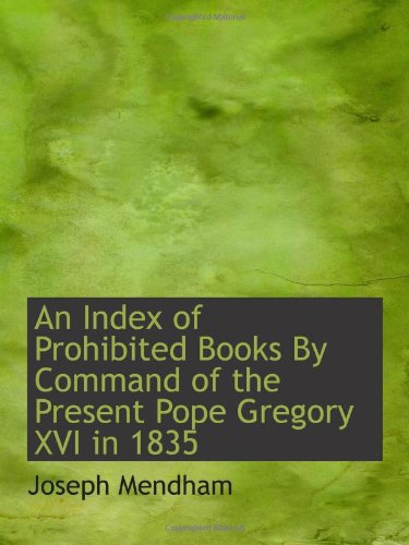 An Index of Prohibited Books By Command of the Present Pope Gregory XVI in 1835