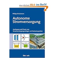 Autonome Stromversorgung: Auslegung und Praxis von Stromversorgungsanlagen mit Batteriespeicher