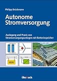Produkt-Bild: Autonome Stromversorgung: Auslegung und Praxis von Stromversorgungsanlagen mit Batteriespeicher