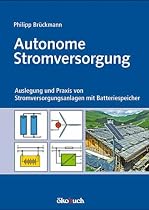 Autonome Stromversorgung: Auslegung und Praxis von Stromversorgungsanlagen mit Batteriespeicher