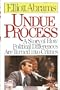Undue Process a Story of How Political Differences Are Turned into Crimes