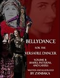 Shapes, Patterns, and Layers (Bellydance for the Versatile Dancer, Volume II)