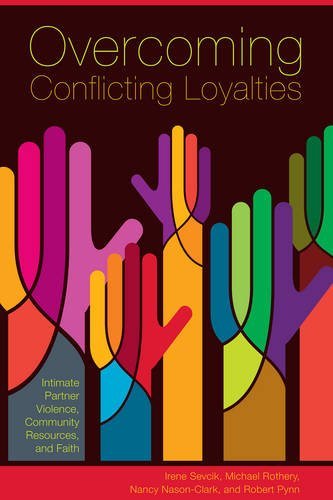 Overcoming Conflicting Loyalties: Intimate Partner Violence, Community Resources and Faith