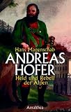 Andreas Hofer: Held und Rebell der Alpen