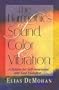 The Harmonics of Sound, Color & Vibration: A System for Self-Awareness and Soul Evolution