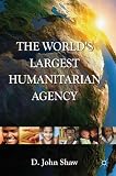 The world's largest humanitarian agency : the transformation of the UN World Food Programme and of food aid