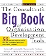 The Consultant's Big Book of Organization Development Tools : 50 Reproducible Intervention Tools to Help Solve Your Clients' Problems