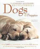 The Complete Illustrated Encyclopedia of Dogs and Puppies: Authoritative Reference Care and ID Manual (The Complete Illustrated Encyclopedia)