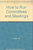 How to run committees and meetings : a guidebook to practical politics