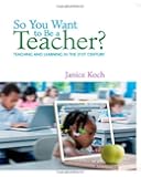 So You Want to Be a Teacher?: Teaching and Learning in the 21st Century