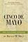 Cinco de Mayo: What Is Everybody Celebrating?