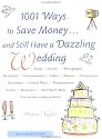 1001 Ways To Save Money . . . and Still Have a Dazzling Wedding