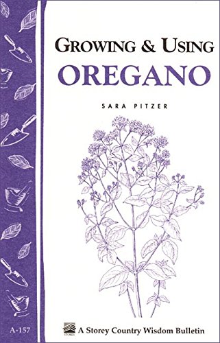 Growing & Using Oregano: Storey's Country Wisdom Bulletin A-157 (Storey Country Wisdom Bulletin)