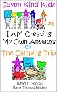 I AM Creating My Own Answers or The Camping Trip (Seven Kind Kids)