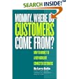 Mommy, Where Do Customers Come From?: How to Market to a New World of Connected Customers