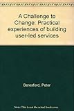 A Challenge to change : practical experiences of building user-led services