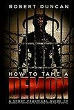 How to Tame a Demon: A short practical guide to organized intimidation stalking, electronic torture, and mind control
