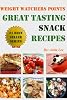 Weight Watchers Points Great Tasting Snacks Recipes (Ultimate Weight Watchers Points Recipes Series)