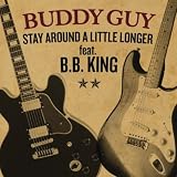 Buddy Guy Featuring B.B. King Stay Around A Little Longer