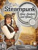 Steampunk Gear, Gadgets, and Gizmos: A Makers Guide to Creating Modern Artifacts