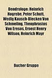 Produkt-Bild: Dendrologe: Heinrich Hogrebe, Peter Sch&uuml;tt, Wedig Kausch-Blecken von Schmeling, Theophrastos von Eresos, Ernest Henry Wilson, Heinrich Mayr, Ottmar ... Illa Martin, David Douglas, Alfred Rehder