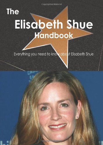 The Elisabeth Shue Handbook - Everything you need to know about Elisabeth Shue