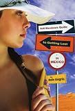 Sofi Mendozas Guide to Getting Lost in Mexico